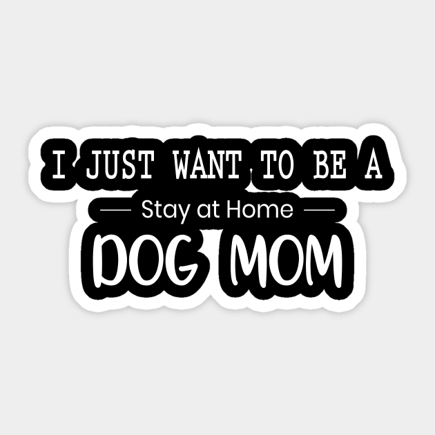 I Just Want to Be A Stay at Home Dog Mom Letter Print Women Funny Graphic Mothers Day Sticker by xoclothes